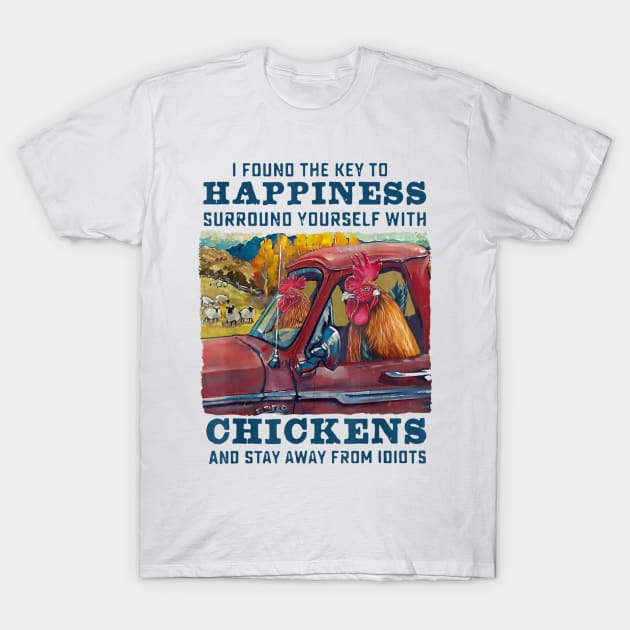 I Found The Key To Happiness Surround Yourself With Chickens And Stay Away From Idiots T-Shirt by Distefano